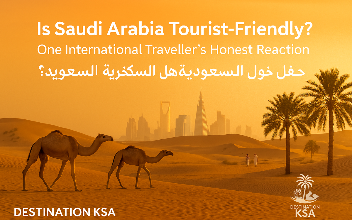 Is Saudi Arabia Tourist-Friendly? My Honest Reaction as an International Traveller